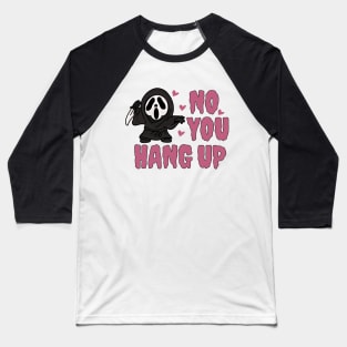 No you hang up ghost face Baseball T-Shirt